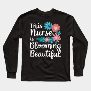 This Nurse Is Blooming Beautiful Funny Medical Flowers Long Sleeve T-Shirt